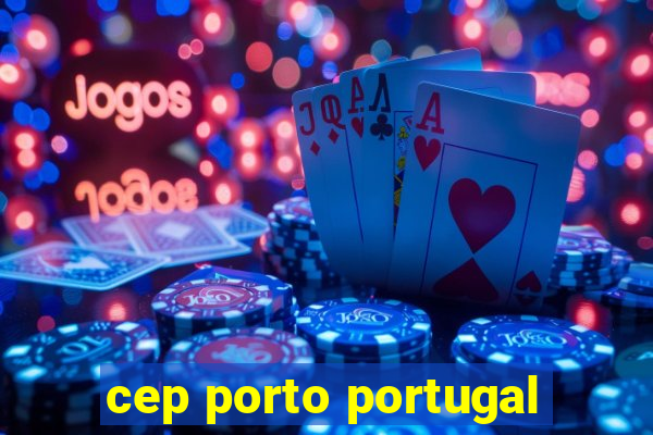 cep porto portugal